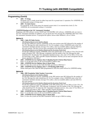 Page 523Programming (Cont’d)
➣
2601 - T1 Setup
Designate each T1 trunk circuit for either loop start (0) or ground start (1) operation. For ANI/DNIS, the
recommended setting is 0 (loop start).
➣2602 - T1 Clock Source
For each PCB, set the clock source for internal system clock (1) or external telco clock (2). For
ANI/DNIS, the recommended setting is 2 (external).
ANI/DNIS Routing to the VAU Automated Attendant
Beginning with 384i software version 3.06.09 and 124i EXCPRU 4.02 software, ANI/DNIS calls can route...