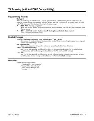 Page 524Programming (Cont’d)
Method C
When the trunk rings in and 2404 Item 3 = 0, the system looks to 2205 for routing data. If 2205 = 0 for the
trunk, the system uses the error handling specified in 2404 Item 8. If 2205 = 01-16, the system routes the caller
to the VAU Automated Attendant and plays the indicated message.
➣2205 - OPA Message Assignment
Make sure there is an OPA Message assigned (01-16) for each trunk you want the OPA Automated Atten-
dant to answer.
➣2404 - ANI/DNIS Service Options, Item 3:...