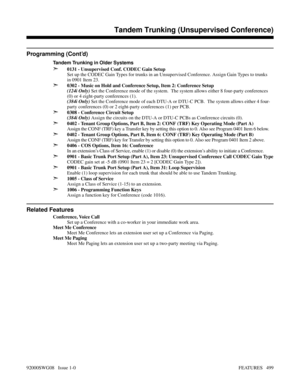 Page 529Programming (Cont’d)
Tandem Trunking in Older Systems
➣0131 - Unsupervised Conf. CODEC Gain Setup
Set up the CODEC Gain Types for trunks in an Unsupervised Conference. Assign Gain Types to trunks
in 0901 Item 23.
➣0302 - Music on Hold and Conference Setup, Item 2: Conference Setup
(124i Only) Set the Conference mode of the system.  The system allows either 8 four-party conferences
(0) or 4 eight-party conferences (1).
(384i Only) Set the Conference mode of each DTU-A or DTU-C PCB.  The system allows...