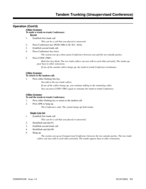 Page 531Operation (Cont’d)
(Older Systems)
To make a trunk-to-trunk Conference:
Keyset
1. Establish first trunk call.
This can be a call that you placed or answered.
2. Press Conference key (PGM 1006 or SC 851: 1016).
3. Establish second trunk call.
4. Press Conference key twice.
The system sets up a three-party Conference between you and the two outside parties.
5. Press CONF (TRF).
Both line keys flash. The two trunk callers can now talk to each other privately. The trunks ap-
pear busy to other extensions.
If...