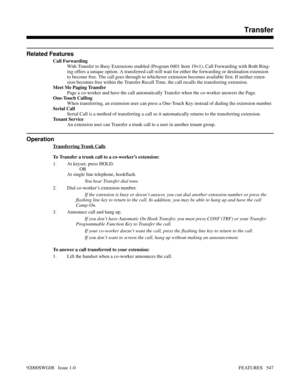 Page 577Related Features
Call Forwarding
With Transfer to Busy Extensions enabled (Program 0401 Item 19=1), Call Forwarding with Both Ring-
ing offers a unique option. A transferred call will wait for either the forwarding or destination extension
to become free. The call goes through to whichever extension becomes available first. If neither exten-
sion becomes free within the Transfer Recall Time, the call recalls the transferring extension.
Meet Me Paging Transfer
Page a co-worker and have the call...