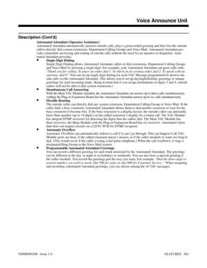 Page 591Description (Cont’d)
Automated Attendant (Operator Assistance)
Automated Attendant automatically answers outside calls, plays a prerecorded greeting and then lets the outside
callers directly dial system extensions, Department Calling Groups and Voice Mail. Automated Attendant pro-
vides immediate answering and routing of outside calls without the need for an operator or dispatcher. Auto-
mated Attendant provides:
•Single Digit Dialing
Single Digit Dialing allows Automated Attendant callers to dial...