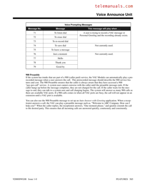 Page 595Voice Prompting Messages
Message No. Message This message will play when . . .
71 To listen dial A user is trying to record a VAU message or
Personal Greeting and the recording already exists. 
72 To erase dial
73 To re-record dial
74 To save dial Not currently used.
75 To leave a message
76 Just a moment  Not currently used.
77 Hello
78 Thank you
79 Good-by
900 Preamble
If the system has trunks that are part of a 900 (caller paid) service, the VAU Module can automatically play a pre-
recorded message...