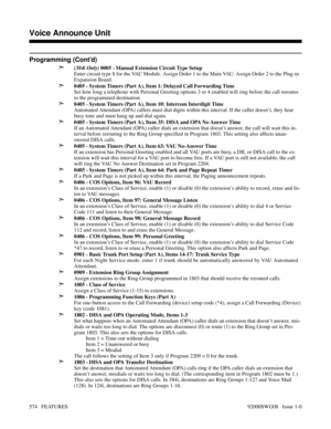 Page 604Programming (Cont’d)
➣
(384i Only) 0005 - Manual Extension Circuit Type Setup
Enter circuit type 8 for the VAU Module. Assign Order 1 to the Main VAU. Assign Order 2 to the Plug-in
Expansion Board.
➣0405 - System Timers (Part A), Item 1: Delayed Call Forwarding Time
Set how long a telephone with Personal Greeting options 3 or 4 enabled will ring before the call reroutes
to the programmed destination.
➣0405 - System Timers (Part A), Item 10: Intercom Interdigit Time
Automated Attendant (OPA) callers must...