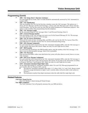 Page 605Programming (Cont’d)
➣
1804 - VAU Setup, Item 1: Operator Assistance
For each Night Service mode, enter 4 if trunk should be automatically answered by VAU Automated At-
tendant (OPA).
➣2201 - VAU Initialization
After the installing  the VAU for the first time, initialize (erase) the VAU messages. The options are: 1
(Erase all VAU Messages and Personal Greetings), 2 (Erase only VAU Messages) and 3 (Erase only Per-
sonal Greetings). You can also erase any time after the initial installation for maintenance...