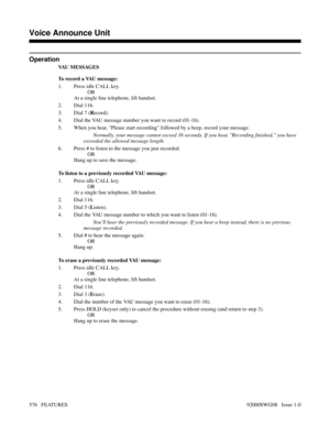 Page 606Operation
VAU MESSAGES
To record a VAU message:
1. Press idle CALL key.
OR
At a single line telephone, lift handset.
2. Dial 116.
3. Dial 7 (Record).
4. Dial the VAU message number you want to record (01-16).
5. When you hear, Please start recording followed by a beep, record your message.
Normally, your message cannot exceed 16 seconds. If you hear, Recording finished, you have
exceeded the allowed message length.
6. Press # to listen to the message you just recorded.
OR
Hang up to save the message.
To...