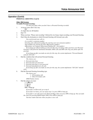 Page 609Operation (Cont’d)
PERSONAL GREETING (Cont’d)
Older 384i Systems
To enable Personal Greeting:
Use this procedure when you don’t have a Personal Greeting recorded.
1. At keyset, press idle CALL key.
OR
At single line set, lift handset.
2. Dial *47.
3. When you hear, Please start recording followed by two beeps, begin recording your Personal Greeting.
4. Dial # then the destination to which Personal Greeting will forward your calls.
You can forward your calls to:
- A co-worker’s extension number
- Greeting...