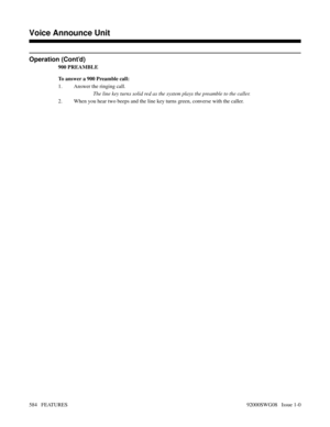 Page 614Operation (Cont’d)
900 PREAMBLE
To answer a 900 Preamble call:
1. Answer the ringing call.
The line key turns solid red as the system plays the preamble to the caller.
2. When you hear two beeps and the line key turns green, converse with the caller.
Features N-Z
Voice Announce Unit 
584   FEATURES92000SWG08   Issue 1-0 