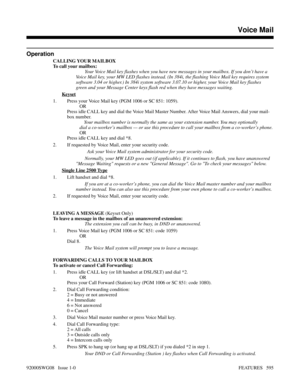 Page 625Operation
CALLING YOUR MAILBOX
To call your mailbox:
Your Voice Mail key flashes when you have new messages in your mailbox. If you don’t have a
Voice Mail key, your MW LED flashes instead. (In 384i, the flashing Voice Mail key requires system
software 3.04 or higher.) In 384i system software 3.07.10 or higher, your Voice Mail key flashes
green and your Message Center keys flash red when they have messages waiting.
Keyset
1. Press your Voice Mail key (PGM 1006 or SC 851: 1059).
OR
Press idle CALL key and...