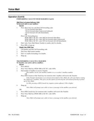 Page 626Operation (Cont’d)
FORWARDING CALLS TO YOUR MAILBOX (Cont’d)
384i Prior to System Software 3.04)
To forward calls to your mailbox:
Keyset
1. Press idle CALL key and dial Call Forwarding code:
*22 for Forward when Busy
*26 for Forward when Unanswered (delayed)
*24 for Forward All Calls Immediately
OR
Press Call  Forwarding key:
PGM 1006 or SC 851: code 1002 for Forward when Busy
PGM 1006 or SC 851: code 1003 for Forward when Unanswered
PGM 1006 or SC 851: code 1055 for Forward All Call Immediately
2. Dial...