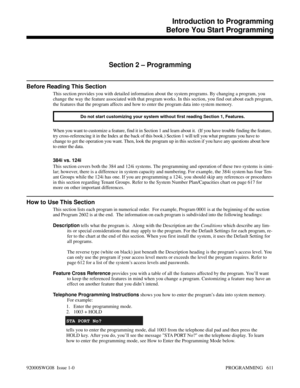 Page 647Introduction to ProgrammingBefore You Start Programming
Section 2 – Programming
Before Reading This Section
This section provides you with detailed information about the system programs. By changing a program, you
change the way the feature associated with that program works. In this section, you find out about each program,
the features that the program affects and how to enter the program data into system memory.
Do not start customizing your system without first reading Section 1, Features. 
When you...