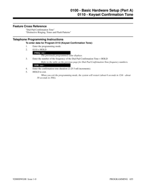 Page 691Feature Cross Reference
Dial Pad Confirmation Tone
Distinctive Ringing, Tones and Flash Patterns
Telephone Programming Instructions
To enter data for Program 0110 (Keyset Confirmation Tone):
1. Enter the programming mode.
2. 0110 + HOLD
FREQ:nn-
The previously programmed value displays.
3. Enter the number of the frequency of the Dial Pad Confirmation Tone + HOLD
Refer to the table on the previous page for Dial Pad Confirmation Tone frequency numbers.
DUR:nn-
4. Enter the confirmation tone duration (2-25...