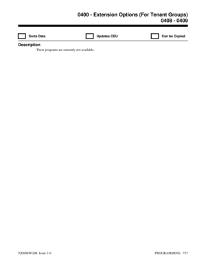 Page 7930408 - 0409
  Sorts Data   Updates CEU   Can be Copied
Description
These programs are currently not available.
0400 - Extension Options (For Tenant Groups)
0408 - 0409
92000SWG08  Issue 1-0 PROGRAMMING   757 