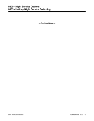 Page 876— For Your Notes —
0800 - Night Service Options
0803 - Holiday Night Service Switching
840   PROGRAMMING 92000SWG08   Issue 1-0 