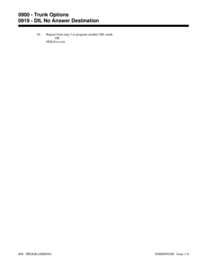 Page 90410. Repeat from step 3 to program another DIL trunk.
OR
HOLD to exit 
0900 - Trunk Options
0919 - DIL No Answer Destination
868   PROGRAMMING 92000SWG08   Issue 1-0 