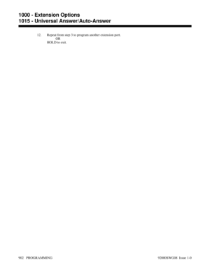 Page 93812. Repeat from step 3 to program another extension port.
OR
HOLD to exit.
1000 - Extension Options
1015 - Universal Answer/Auto-Answer
902   PROGRAMMING 92000SWG08  Issue 1-0 