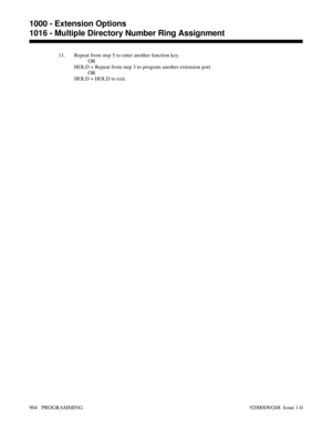 Page 94011. Repeat from step 5 to enter another function key.
OR
HOLD + Repeat from step 3 to program another extension port.
OR
HOLD + HOLD to exit.
1000 - Extension Options
1016 - Multiple Directory Number Ring Assignment
904   PROGRAMMING 92000SWG08  Issue 1-0 