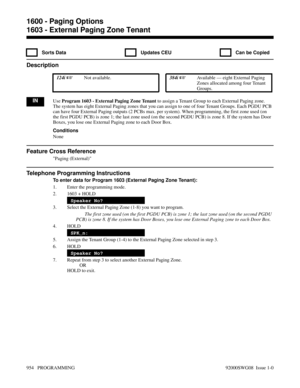 Page 9901603 - External Paging Zone Tenant
  Sorts Data   Updates CEU   Can be Copied
Description
 124i Not available. 384i Available — eight External Paging
Zones allocated among four Tenant
Groups.
INUse Program 1603 - External Paging Zone Tenant to assign a Tenant Group to each External Paging zone.
The system has eight External Paging zones that you can assign to one of four Tenant Groups. Each PGDU PCB
can have four External Paging outputs (2 PCBs max. per system). When programming, the first zone used...