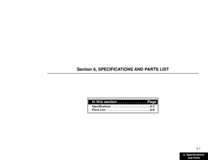 Page 1236. Specifications
and Parts6-1
Section 6, SPECIFICATIONS AND PARTS LIST
In this section  . . . . . . . . . . . . . .PageSpecifications  . . . . . . . . . . . . . . . . . . . . . . .6-2
Parts List  . . . . . . . . . . . . . . . . . . . . . . . . . . .6-8 