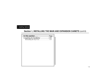 Page 1371. Installing Cabinets
1-2
In this section . . .
Page
Completing the Installation  . . . . . . . . . . .1-18
Reinstalling the Top Cover . . . . . . . . . . . . . . 1-18
Section 1, INSTALLING THE MAIN AND EXPANSION CAINETS(cont’d) 