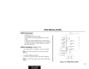 Page 1702. PCB Installation
and Startup2-17
PCB INSTALLATION
4PGDU Description
- 8 alarm/fax sensors
- 4 external page or door box circuits
- 4 potentiometers for External Page/Door Box volume
control
- 4 switches to determine page/door box circuit function
- 4 dedicated dry relay contacts for page/door box operation
- Two 16-pin connectors for 48FU filter unit connection
- One PCB status LED
4PGDU Installation (Figure 2-14)
1. Set switches SW1-4 according to circuit type required.
Note:Dip switches are read top...