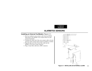 Page 1954. Optional
Equipment
4-4
ALARM/FAX SENSORS
Installing an External Fax/Modem (Figure 4-1)
1. Run two-conductor cross-connect cable from the 4PGDU
alarm block to the 4PGDU cross-connect block for each
external fax/modem.
2. Terminate the other end of the cross-connect cable to the tip
and ring contact closure leads of the fax machine or modem.
3. Plug the other end of the 16-pin filter cable into the
4PGDUs CN1 lower 16-pin connector.
4. Plug a 16-pin filter cable into a 48FU connector.
Figure 4-1...