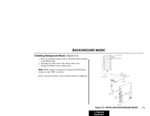 Page 1964. Optional
Equipment4-5
BACKGROUND MUSIC
Installing Background Music (Figure 4-2)
1. Run two-conductor station cable to the BGM input terminals
of the MISC block.
2. Terminate the other ends of the station cable to the
Background Music source output leads.
Note:BGM volume is increased by turning the BGVR poten-
tiometer on the CPRU clockwise.
Refer to Background Musicin the software manual for additional 
Figure 4-2  INSTALLING BACKGROUND MUSIC
CPRU PCB48FU PCB 25 Pair Cable
Ribbon Cable
MOH
BGMto MOH...