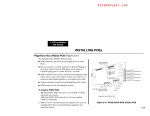 Page 43INSTALLING PCBs
2. PCB Installation
and Startup
2-30
Page/Door Box (PGDU) PCB(Figure 2-21)
The Page/Door Box (PGDU) PCB provides:
DDK connectors for four External Paging Zones or Door
Boxes.

Selector switches to enable each port for External Paging or
Door Box. Each of the four PCB ports can be either an
External Paging port or a Door Box port - not both.

DDK connectors for four dry contact External Paging control
relays (one for each zone). These contacts can control a cus-
tomer-provided Paging...