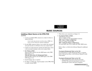 Page 784. Optional
Equipment
4-16
MUSIC SOURCES
Installing a Music Source on the CPRU PCB
(Cont’d)
1. Locate an available DDK connector in a trunk (A) block or
station (B) block.
Local codes may prevent you from using a DDK con-
nector on the A block for optional equipment.
2. For the DDK connector chosen, cross-connect the associated
wire pair from the A or B block to the cross-connect block.
3. Connect two leads from the customer-provided music source
to the associated terminals on the cross-connect block....