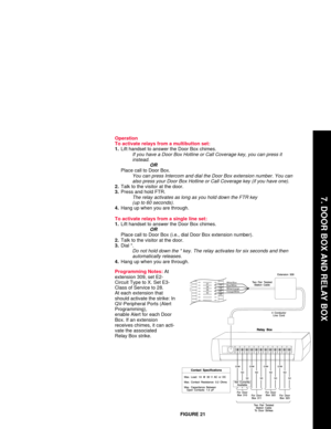 Page 15Operation
To activate relays from a multibutton set:
1.Lift handset to answer the Door Box chimes. 
If you have a Door Box Hotline or Call Coverage key, you can press it
instead.
OR
Place call to Door Box.You can press Intercom and dial the Door Box extension number. You can 
also press your Door Box Hotline or Call Coverage key (if you have one).
2.Talk to the visitor at the door.
3.Press and hold FTR.
The relay activates as long as you hold down the FTR key
(up to 60 seconds).
4.Hang up when you are...