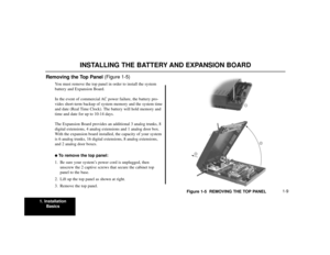 Page 111. Installation
Basics
1-9
INSTALLING THE BATTERY AND EXPANSION BOARD
Removing the Top Panel (Figure 1-5)
You must remove the top panel in order to install the system
battery and Expansion Board.
In the event of commercial AC power failure, the battery pro-
vides short-term backup of system memory and the system time
and date (Real Time Clock). The battery will hold memory and
time and date for up to 10-14 days.
The Expansion Board provides an additional 3 analog trunks, 8
digital extensions, 4 analog...