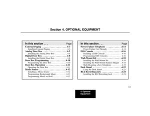Page 314. Optional
Equipment
Section 4, OPTIONAL EQUIPMENT
In this section . . .
Page
Power Failure Telephone  . . . . . . . . . . . . .4-14
Power Failure Cut-Through . . . . . . . . . . . . . 4-14
DSS Console  . . . . . . . . . . . . . . . . . . . . . . .4-16
Installing a DSS Console . . . . . . . . . . . . . . . 4-16
Programming DSS Consoles . . . . . . . . . . . . . 4-16
Wall-Mount Kit  . . . . . . . . . . . . . . . . . . . . .4-18
Installing the Wall-Mount Kit . . . . . . . . . . . . 4-18
Installing the...