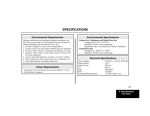 Page 676. Specifications
and Parts
6-3
SPECIFICATIONS
Electrical Specifications
Power Supply: 120 VAC ±- 10% @ 50-60 Hz
Output Power 35 W
Input Current 550 mA
VA 6 6  VA
Kwh .066 KwH
BTU 225 BTU
Grounding Requirements: 12 AWG copper wire
Environmental Specifications
Cabinet, Key Telephones and Digital Door Box
Temperature: 0-45
oC (32-113
oF)
Humidity: 10-95% (non-condensing)
Digital Door Box not intended for outdoor installation.
Analog Door Box
Temperature: -20-60
oC (4-140
oF)
Humidity: 10-95%...