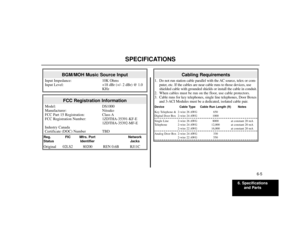 Page 696. Specifications
and Parts
6-5
SPECIFICATIONS
Cabling Requirements
1. Do not run station cable parallel with the AC source, telex or com-
puter, etc. If the cables are near cable runs to those devices, use
shielded cable with grounded shields or install the cable in conduit.
2. When cables must be run on the floor, use cable protectors.
3. Cable runs for key telephones, single line telephones, Door Boxes
and 3-ACI Modules must be a dedicated, isolated cable pair.Device Cable Type Cable Run Length (ft)...