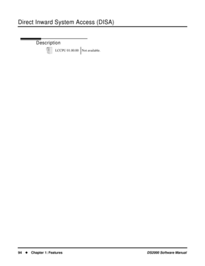 Page 102Direct Inward System Access (DISA)
94Chapter 1: FeaturesDS2000 Software Manual
Direct Inward System Access (DISA)
Description
LCCPU 01.00.00 Not available. 