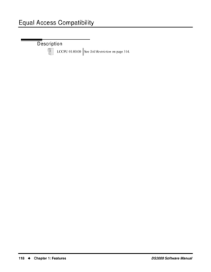 Page 126Equal Access Compatibility
118Chapter 1: FeaturesDS2000 Software Manual
Equal Access Compatibility
Description
LCCPU 01.00.00 See Toll Restriction on page 314. 