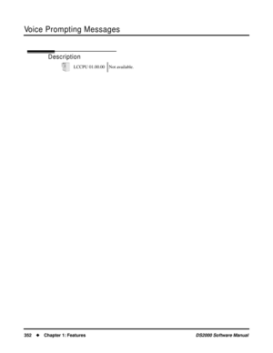 Page 360Voice Prompting Messages
352Chapter 1: FeaturesDS2000 Software Manual
Voice Prompting Messages
Description
LCCPU 01.00.00 Not available. 