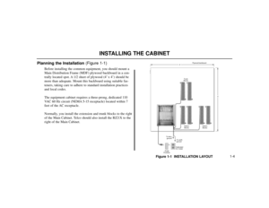 Page 5041-4
Planning the Installation (Figure 1-1)
Before installing the common equipment, you should mount a
Main Distribution Frame (MDF) plywood backboard in a cen-
trally located spot. A 1/2 sheet of plywood (4’ x 4’) should be
more than adequate. Mount this backboard using suitable fas-
teners, taking care to adhere to standard installation practices
and local codes.
The equipment cabinet requires a three-prong, dedicated 110
VAC 60 Hz circuit (NEMA 5-15 receptacle) located within 7
feet of the AC...