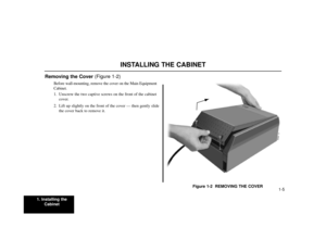 Page 5051. Installing the
Cabinet
1-5
Removing the Cover(Figure 1-2)
Before wall-mounting, remove the cover on the Main Equipment
Cabinet.
1. Unscrew the two captive screws on the front of the cabinet
cover.
2. Lift up slightly on the front of the cover — then gently slide
the cover back to remove it.
Figure 1-2  REMOVING THE COVER
80000 - 12
INSTALLING THE CABINET 