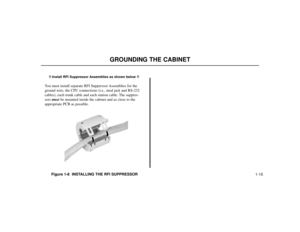 Page 5101-10 Figure 1-8  INSTALLING THE RFI SUPPRESSOR 
80000 - 35
GROUNDING THE CABINET
!! Install RFI Suppressor Assemblies as shown below !!
You must install separate RFI Suppressor Assemblies for the
ground wire, the CPU connections (i.e., mod jack and RS-232
cables), each trunk cable and each station cable. The suppres-
sors mustbe mounted inside the cabinet and as close to the
appropriate PCB as possible. 