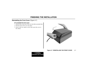 Page 5313. Installing
Extensions and Trunks
3-7
FINISHING THE INSTALLATION
Reinstalling the Front Cover (Figure 3-7)
To reinstall the front cover:
1. Hook the tabs on the rear of the cover into their associated slots.
2. Push the front of the cover into place.
3. Screw in the two captive screws that secure the cover to
the cabinet.
Figure 3-7  REINSTALLING THE FRONT COVER
80000 - 12 A 