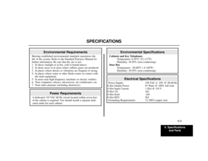 Page 5716. Specifications
and Parts
6-3
SPECIFICATIONS
Electrical Specifications
Power Supply: 120 VAC ±- 10% @ 50-60 Hz
4-Slot Output Power 91 Watts @ 100% full load
4-Slot Input Current 1.50A @ 110 V
4-Slot VA 165
4-Slot Kwh .165
4-Slot BTU 563
Grounding Requirements: 12 AWG copper wire
Environmental Specifications
Cabinets and Key Telephones
Temperature: 0-45
oC (32-113
oF)
Humidity: 10-95% (non-condensing)
Door Box
Temperature: -20-60
oC (-4-140
oF)
Humidity: 10-95% (non-condensing)
Power Requirements
A...