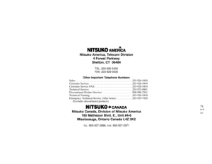 Page 97Nitsuko America, Telecom Division
4 Forest Parkway
Shelton, CT  06484
TEL: 203-926-5400
FAX: 203-929-0535
Other Important Telephone Numbers
Sales:  . . . . . . . . . . . . . . . . . . . . . . . . . . . . . . . . . . . . . . . .203-926-5450
Customer Service:  . . . . . . . . . . . . . . . . . . . . . . . . . . . . . .203-926-5444
Customer Service FAX:  . . . . . . . . . . . . . . . . . . . . . . . . . .203-926-5454
Technical Service:  . . . . . . . . . . . . . . . . . . . . . . . . . . . . ....