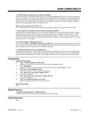 Page 1722.  The 950 (Feature Group B) services will be expanded . . .
Under the new rules, 7-digit 950 numbers can be more widely implemented. This may be used as an alternative
to the current 800 service, which is more difficult to dial and takes the network longer to set up. Previously, 950
numbers were always in the format 950-WXXX, where W had to be a 0 or a 1. Since the available XXX num-
bers will soon be exhausted, Bellcore has decided to allow any four digits after the 950 exchange. In addition,
950...