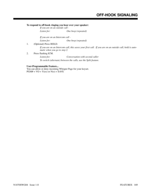 Page 180To respond to off-hook ringing you hear over your speaker:
If you are on an outside call - 
Listen for: One beep (repeated)
If you are on an Intercom call - 
Listen for: One beep (repeated)
1. (Optional) Press HOLD.
If you are on an Intercom call, this saves your first call.  If you are on an outside call, hold is auto-
matic when you go to step 2.
2. Press flashing ICM.
Listen for: Conversation with second caller
To switch (alternate) between the calls, use the Split feature.
User-Programmable...