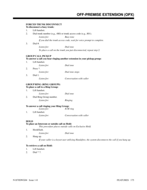 Page 186FORCED TRUNK DISCONNECT
To disconnect a busy trunk:
1. Lift handset.
2. Dial trunk number (e.g., 480) or trunk access code (e.g., 801).
Listen for: Busy tone
If you dial the trunk access code, wait for voice prompt to complete.
3. Dial #.
Listen for: Dial tone
To place a call on the trunk you just disconnected, repeat step 2.
GROUP CALL PICKUP
To answer a call you hear ringing another extension in your pickup group:
1. Lift handset.
Listen for: Dial tone
2. Press *.
Listen for: Dial tone stops
3. Dial...