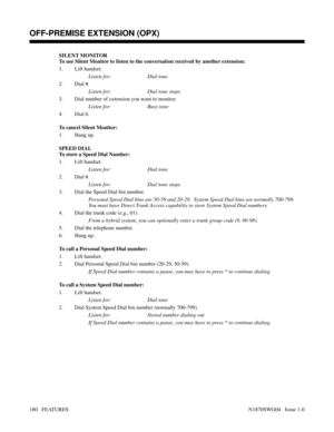 Page 191SILENT MONITOR
To use Silent Monitor to listen to the conversation received by another extension:
1. Lift handset.
Listen for: Dial tone
2. Dial #.
Listen for: Dial tone stops
3. Dial number of extension you want to monitor.
Listen for: Busy tone
4. Dial 6.
To cancel Silent Monitor:
1. Hang up.
SPEED DIAL
To store a Speed Dial Number:
1. Lift handset.
Listen for: Dial tone
2. Dial #.
Listen for: Dial tone stops
3. Dial the Speed Dial bin number.
Personal Speed Dial bins are 50-59 and 20-29.  System Speed...