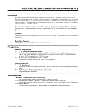 Page 222Features: Removing Trunks to Walking Class of ServiceREMOVING TRUNKS AND EXTENSIONS FROM SERVICE
Description
The attendant can remove problem trunks and extensions from service.  The trunk or extension must be idle.
This helps the attendant ensure maximum system performance.  For example, the attendant can busy-out a noisy
trunk or problem extension until service personnel can repair the problem.  The trunk or extension then appears
busy to all callers.  Following repair, the system administrator (from...