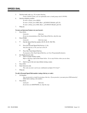 Page 2415. Dial the trunk code (e.g., 01) or press line key.
From a hybrid system, you can optionally enter a trunk group code (9, 90-98).
6. Dial the telephone number.
To enter a Pause, press HOLD.
To enter a Flash, press MSG (Base  
>02.00/AUX Module >02.10).
To enter a Delay, press DIAL (Base  
> 02.00/AUX Module >02.10).
7. Hang up.
To store an Intercom Feature (at your keyset):
1. Press DIAL.
Listen for: Dial tone
If you are programming a One-Touch Speed Dial key, skip this step.
2. Press PGM#.
Listen for:...