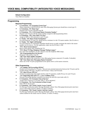 Page 279Default Configuration
Voice Mail not installed.
Programming
Required Programming
➣E- Extensions, E2- Extension Circuit Type
When connected to ASI P/N 89749, each Voice Messaging System port should have circuit type 51.
➣E- Extensions, E5- Hunt Type
Program each VX port with hunt type 06.
➣E- Extensions, EA- UCD Group Master Extension Number
Program each VX port with the master number assigned in QP programming below.
➣E- Extensions, EK- Voice Mail (VX) Port
Assign an OPX or ASI extension to each VX...